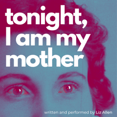 Liz Allen, Tonight I am My Mother