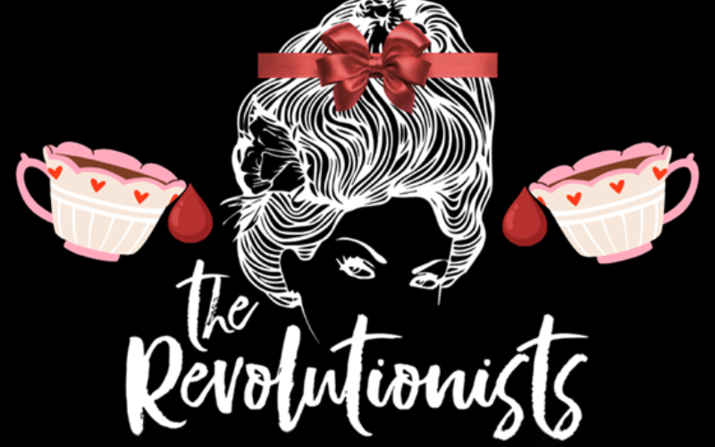 Promotional artwork for the play "The Revolutionists" by Lauren Gunderson. In the center is an outline of a woman's head; her hair is done up in a high pouf on the top of her head with a flower by her ear. Across the top of the pouf is a red ribbon. On either side of her are two pink teacups that appear to have blood drops coming out of them. Below the woman's head is text that reads "The revolutionists' in pointy, cursive letters.
